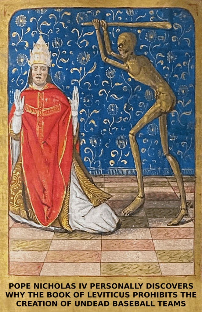 Pope Nicholas IV personally discovers why the Book of Leviticus prohibits the creation of undead baseball teams